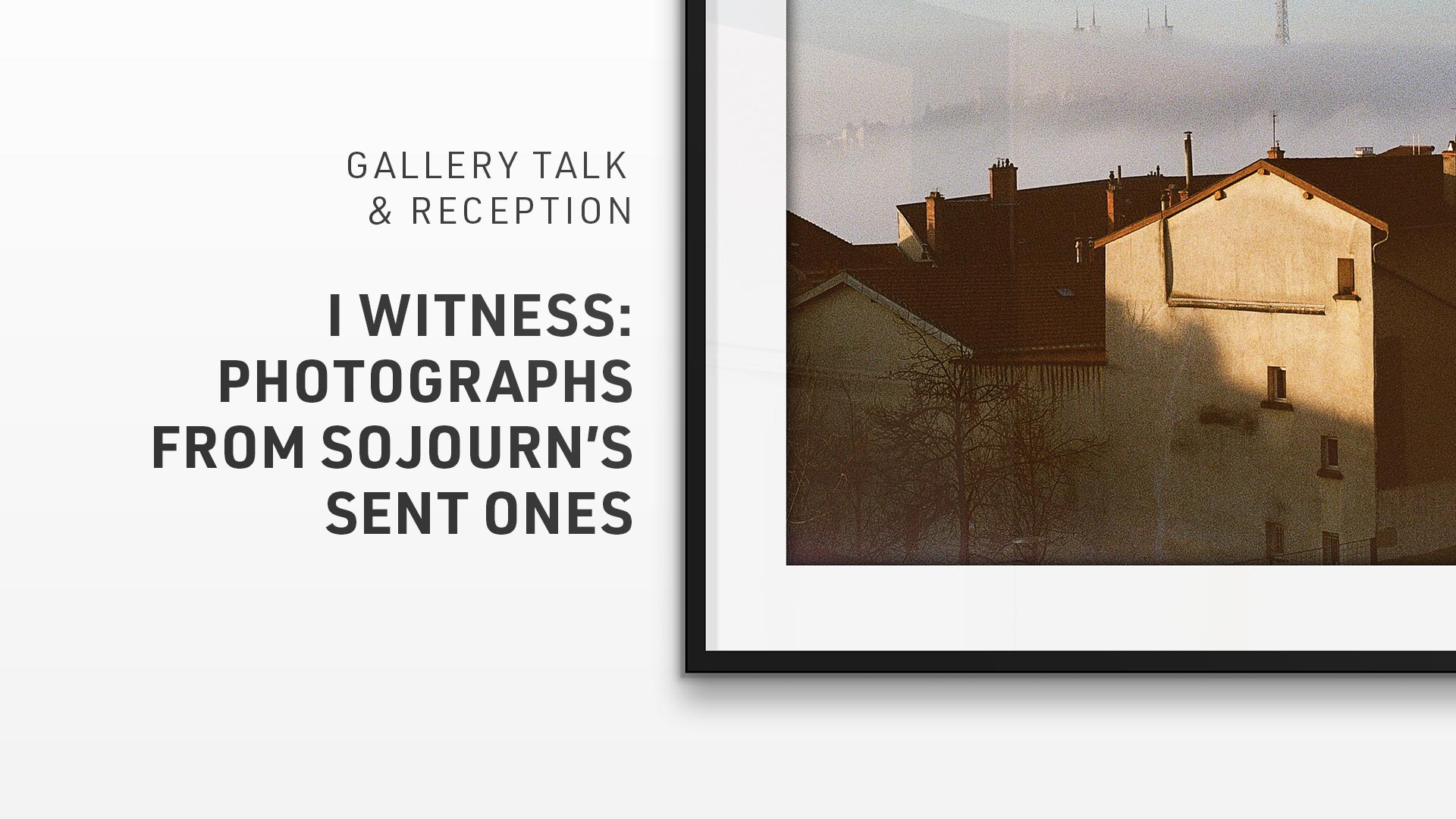 Gallery Opening: I Witness - Photographs from Sojourn's Sent Ones